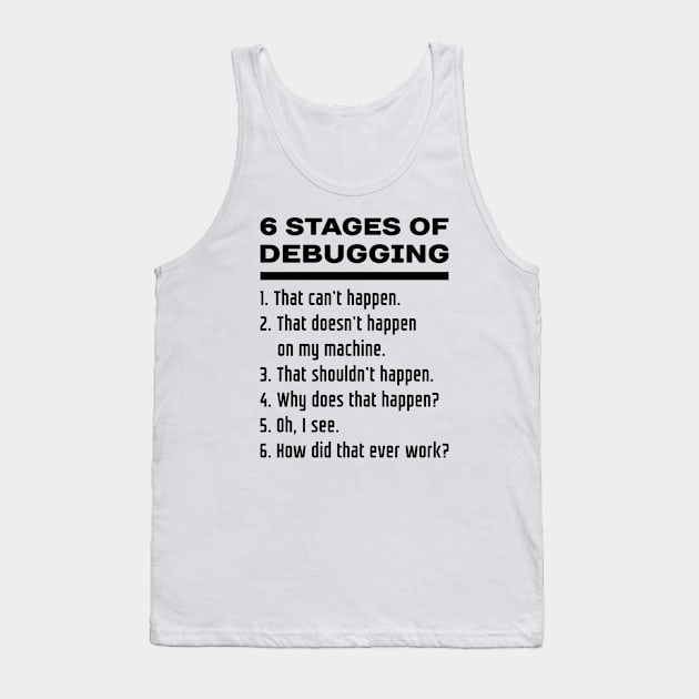 6 Stages of Debugging: Black Text Design for Computer Programmers Tank Top by rg